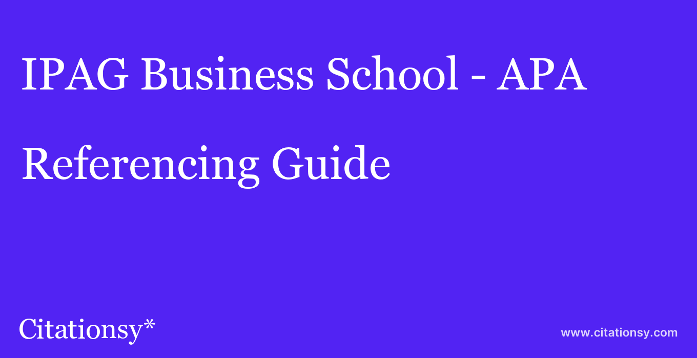 cite IPAG Business School - APA  — Referencing Guide